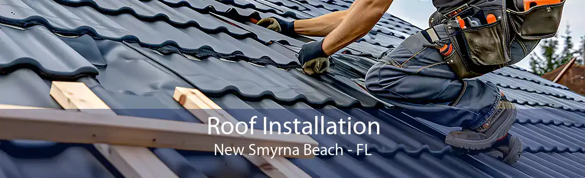 Roof Installation New Smyrna Beach - FL