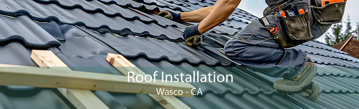 Roof Installation Wasco - CA