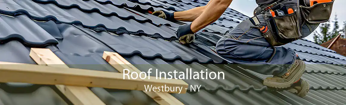 Roof Installation Westbury - NY