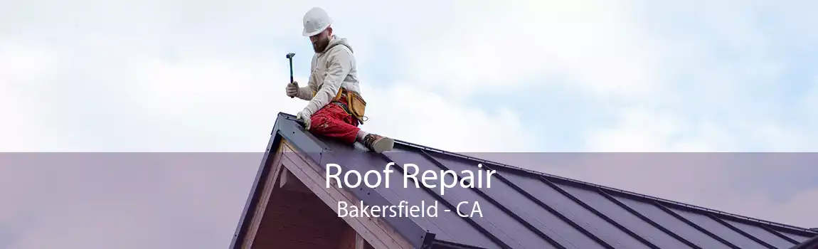 Roof Repair Bakersfield - CA