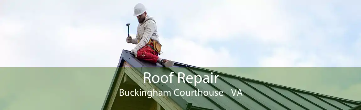 Roof Repair Buckingham Courthouse - VA