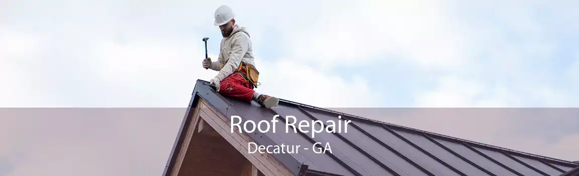 Roof Repair Decatur - GA