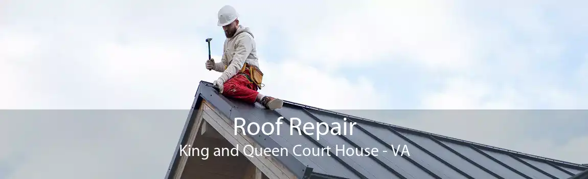 Roof Repair King and Queen Court House - VA