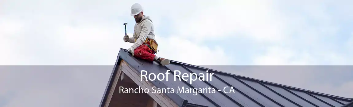 Roof Repair Rancho Santa Margarita - CA